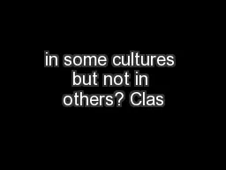 in some cultures but not in others? Clas