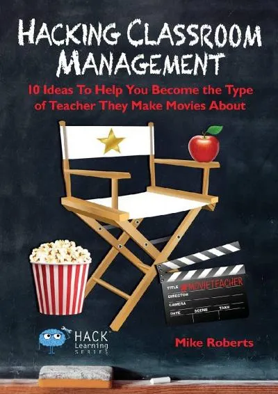 [EBOOK] -  Hacking Classroom Management: 10 Ideas To Help You Become the Type of Teacher They Make Movies About (Hack Learning Series)