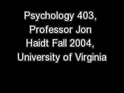 Psychology 403, Professor Jon Haidt Fall 2004, University of Virginia