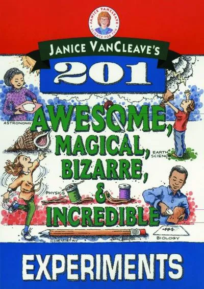 [READ] -  Janice VanCleave\'s 201 Awesome, Magical, Bizarre, & Incredible Experiments