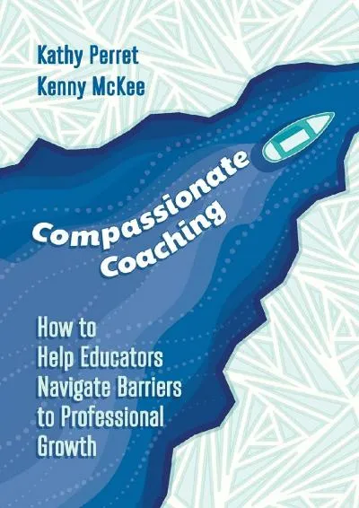 [EBOOK] -  Compassionate Coaching: How to Help Educators Navigate Barriers to Professional Growth