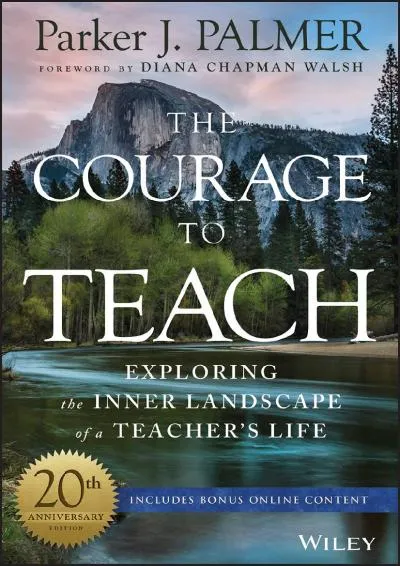 [READ] -  The Courage to Teach: Exploring the Inner Landscape of a Teacher\'s Life, 20th Anniversary Edition