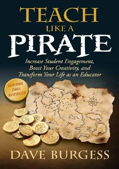 [DOWNLOAD] -  Teach Like a PIRATE: Increase Student Engagement, Boost Your Creativity, and Transform Your Life as an Educator