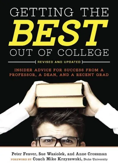 [EBOOK] -  Getting the Best Out of College, Revised and Updated: Insider Advice for Success from a Professor, a Dean, and a Recent Gr...