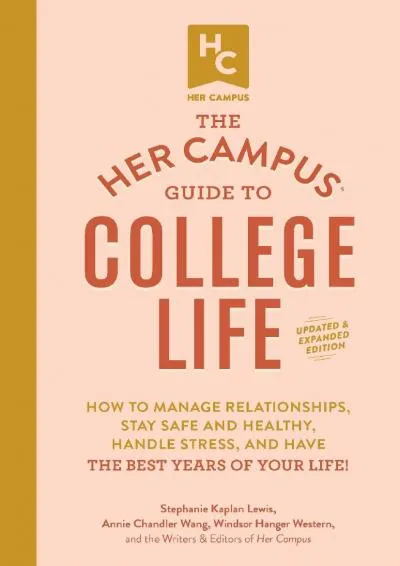 [READ] -  The Her Campus Guide to College Life, Updated and Expanded Edition: How to Manage Relationships, Stay Safe and Healthy, Ha...