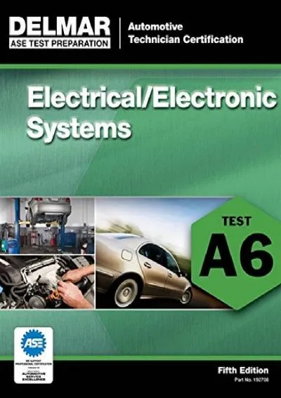 [READ] -  ASE Test Preparation - A6 Electrical/Electronic Systems (ASE Test Prep: Automotive Technician Certification Manual)