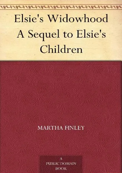 [EBOOK] -  Elsie\'s Widowhood A Sequel to Elsie\'s Children