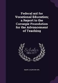 [EBOOK] -  Federal Aid for Vocational Education A Report to the Carnegie Foundation for the Advancement of Teaching