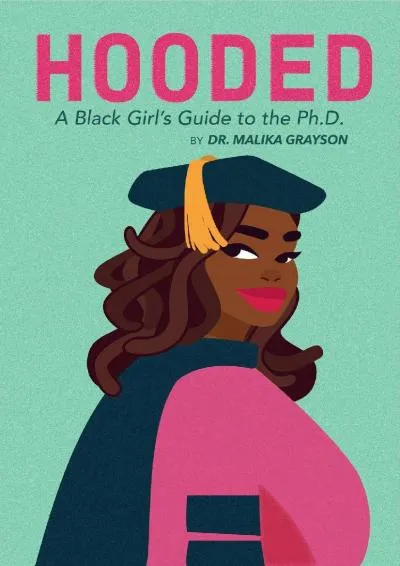 [READ] -  Hooded: A Black Girl\'s Guide to the Ph.D.