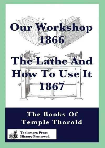 [DOWNLOAD] -  Our Workshop 1866 & The Lathe And How To Use It 1867: The Books Of Temple Thorold