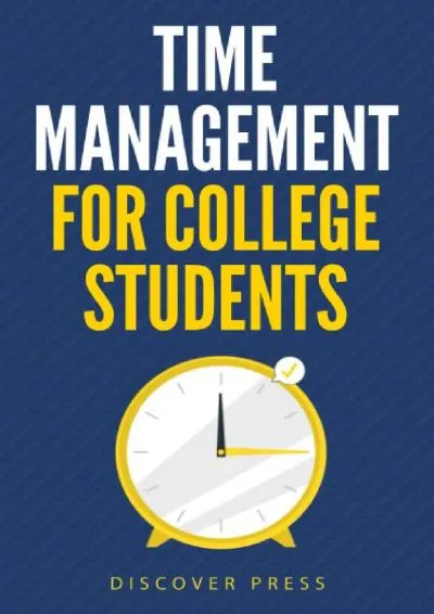 [READ] -  Time Management for College Students: How to Create Systems for Success, Exceed Your Goals, and Balance College Life