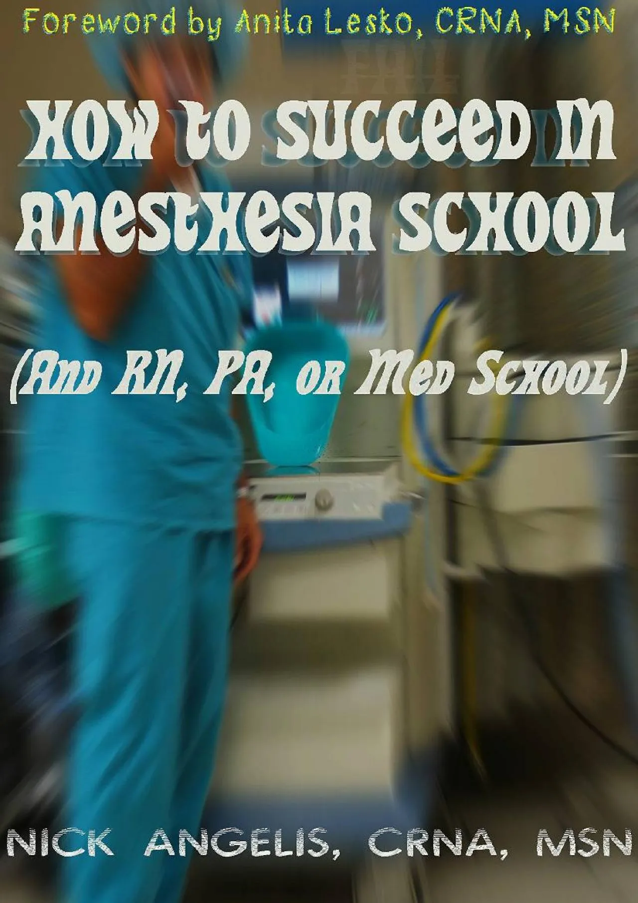 PDF-[DOWNLOAD] - How to Succeed in Anesthesia School (And Nursing, PA, or Med School)