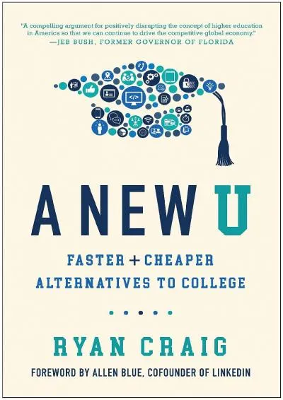 [EBOOK] -  A New U: Faster + Cheaper Alternatives to College