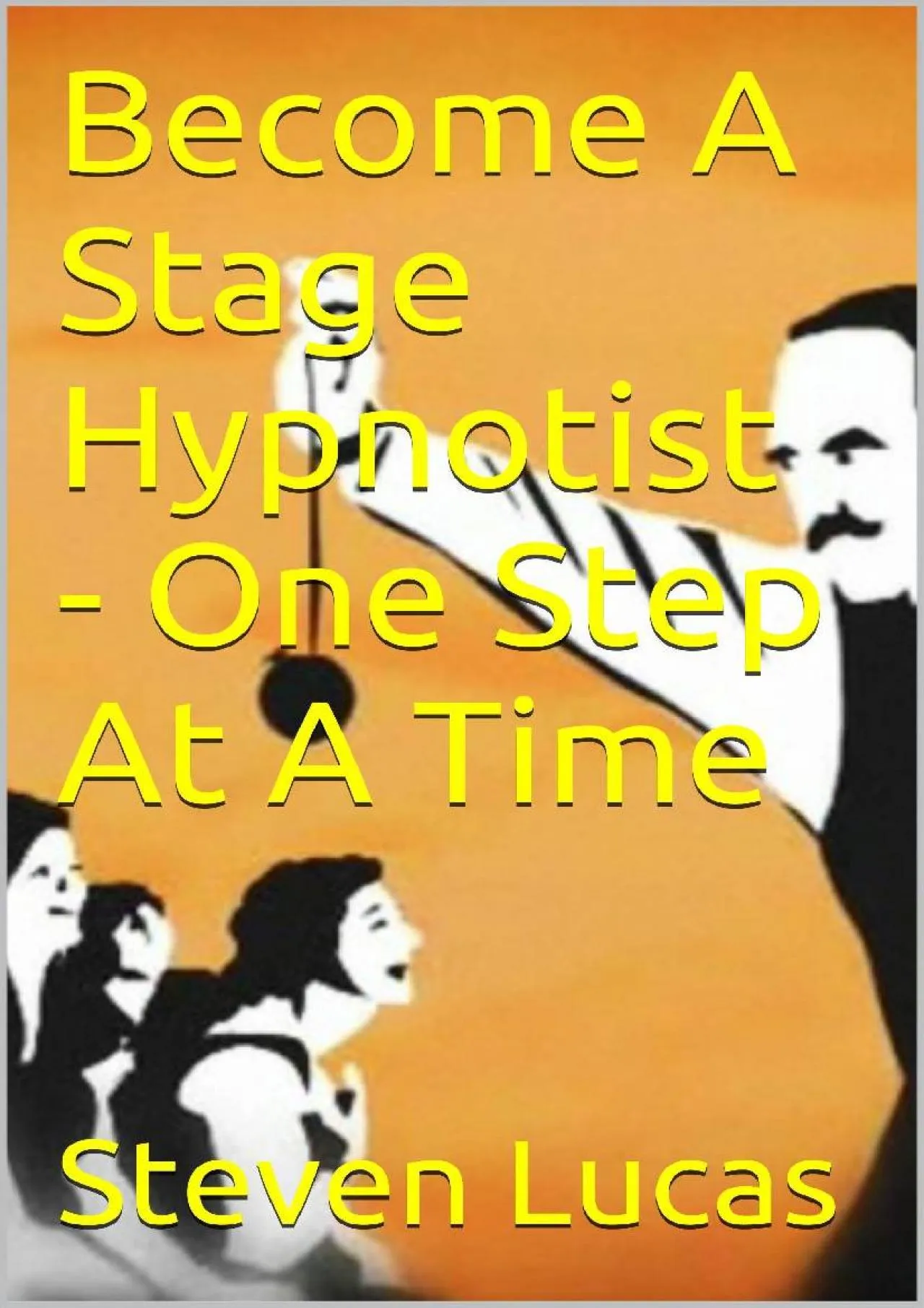 PDF-[EPUB] - Become A Stage Hypnotist - One Step At A Time