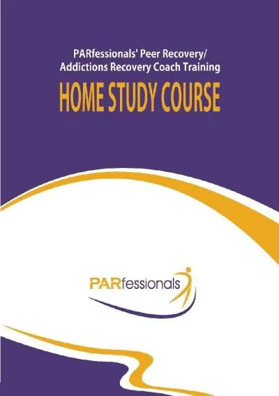 [READ] -  PARfessionals\' Peer Recovery/Addictions Recovery Coach Training Home Study