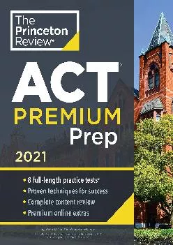 [EBOOK] -  Princeton Review ACT Premium Prep, 2021: 8 Practice Tests + Content Review + Strategies (2021) (College Test Preparation)