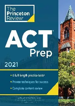 [DOWNLOAD] -  Princeton Review ACT Prep, 2021: 6 Practice Tests + Content Review + Strategies (2021) (College Test Preparation)
