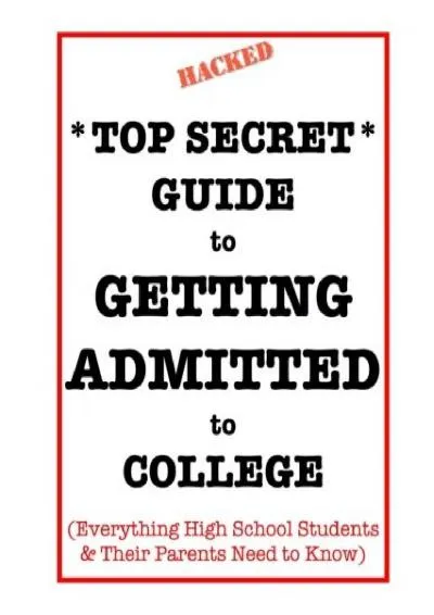 [EPUB] -  *Top Secret* Guide to Getting Admitted to College: Everything High School Students & Their Parents Need to Know