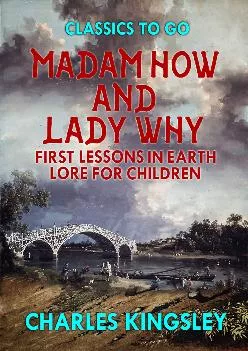 [EPUB] -  Madam How and Lady Why or First Lessons in Earth Lore for Children (Classics