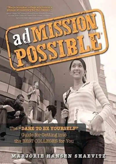 [EBOOK] -  adMISSION POSSIBLE: The Dare to Be Yourself Guide for Getting into the Best Colleges for You