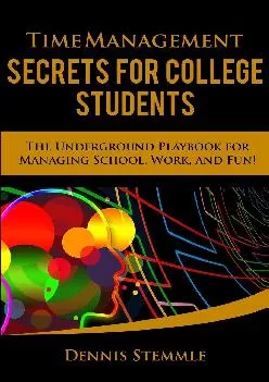 [EPUB] -  Time Management Secrets for College Students: The Underground Playbook for Managing