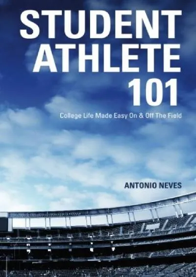 [DOWNLOAD] -  Student Athlete 101: College Life Made Easy On & Off The Field