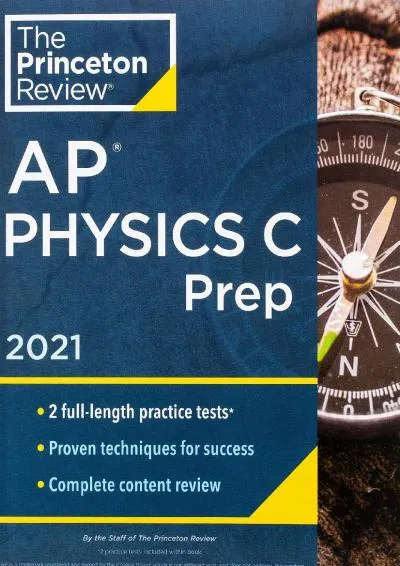 [DOWNLOAD] -  Princeton Review AP Physics C Prep, 2021: Practice Tests + Complete Content Review + Strategies & Techniques (2021) (Colle...