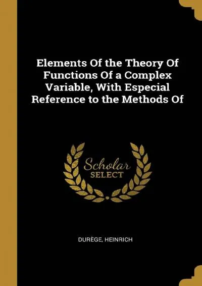 [READ] -  Elements Of the Theory Of Functions Of a Complex Variable, With Especial Reference to the Methods Of