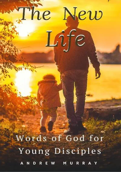 [DOWNLOAD] -  The New Life: Words of God for Young Disciples(annotated)