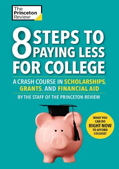 [READ] -  8 Steps to Paying Less for College: A Crash Course in Scholarships, Grants,