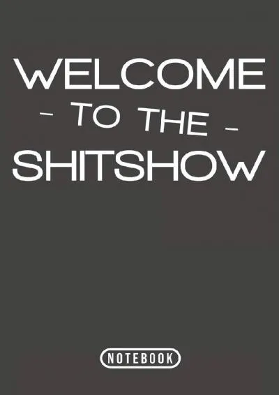 [EBOOK] -  Welcome To The Shitshow: Notebook 120 Lined Pages 6 x 9