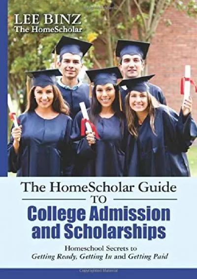 [DOWNLOAD] -  The HomeScholar Guide to College Admission and Scholarships: Homeschool