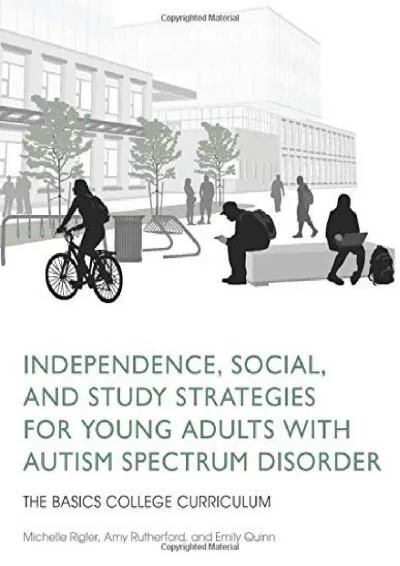 [READ] -  Independence, Social, and Study Strategies for College Students with Autism Spectrum: The BASICS College Curriculum