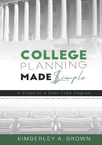 [EBOOK] -  College Planning Made Simple: 5 Steps to a Debt Free Degree