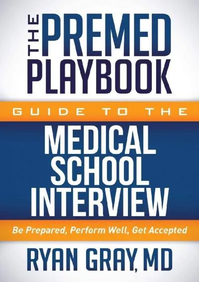 [READ] -  The Premed Playbook Guide to the Medical School Interview: Be Prepared, Perform