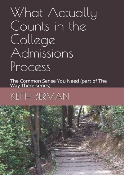 [EPUB] -  What Actually Counts in the College Admissions Process: The Common Sense You Need (part of The Way There series)