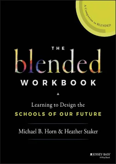 [EPUB] -  The Blended Workbook: Learning to Design the Schools of our Future