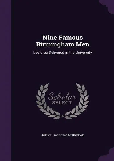 [EPUB] -  Nine Famous Birmingham Men: Lectures Delivered in the University