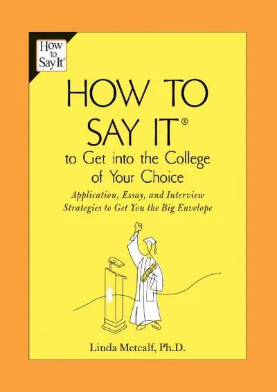 [DOWNLOAD] -  How to Say It to Get Into the College of Your Choice: Application, Essay,