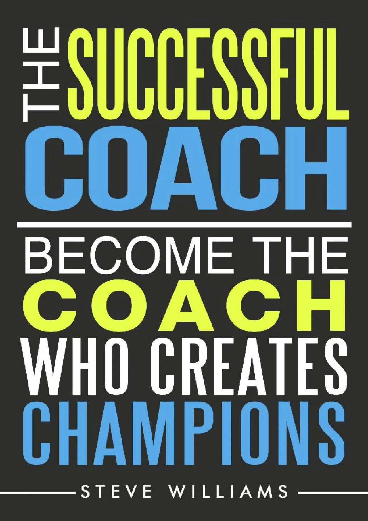 PDF-[EPUB] - The Successful Coach: Become the Coach Who Creates Champions (Leadership, Training,