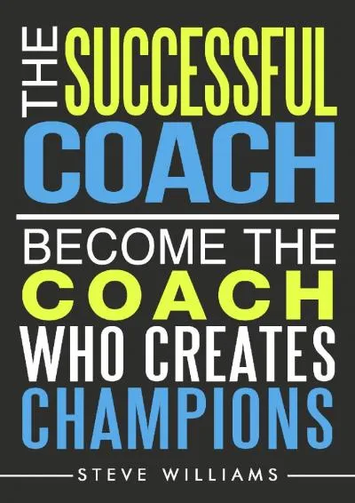 [EPUB] -  The Successful Coach: Become the Coach Who Creates Champions (Leadership, Training, Coaching)