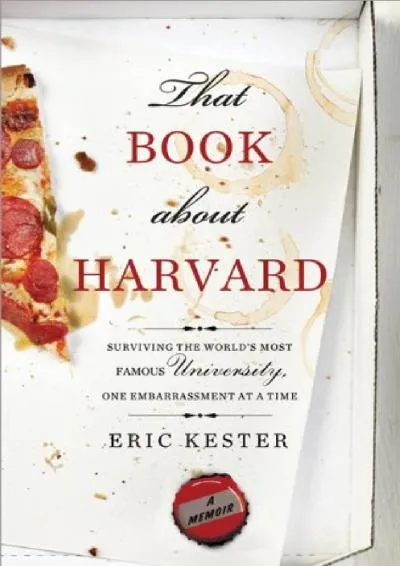 [EPUB] -  That Book about Harvard: Surviving the World\'s Most Famous University, One Embarrassment at a Time