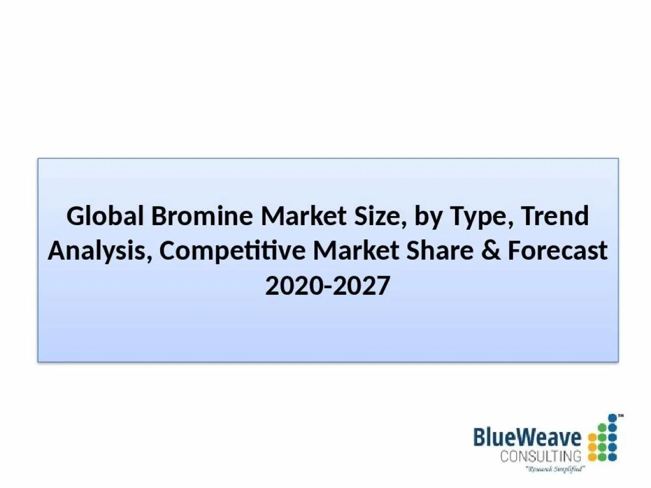 PPT-Bromine Market Data Forecast 2020-2027