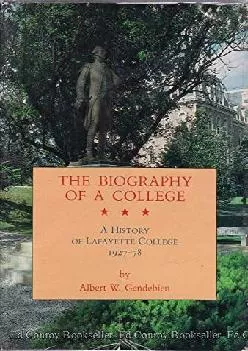 [EPUB] -  The Biography of a College: Being the History of the Third Half-Century of Lafayette College
