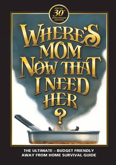 [EBOOK] -  Where\'s Mom Now That I Need Her?: Surviving Away from Home