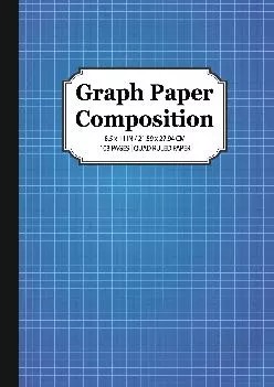 [DOWNLOAD] -  Graph Paper Composition Notebook: Quad Ruled 5x5, Grid Paper for Math & Science Students (8.5 x 11)