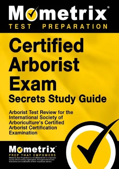 [READ] -  Certified Arborist Exam Secrets Study Guide: Arborist Test Review for the International Society of Arboriculture\'s Certifi...