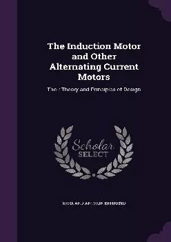 [READ] -  The Induction Motor and Other Alternating Current Motors: Their Theory and Principles of Design