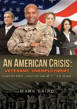 [EBOOK] -  An American Crisis: Veterans\' Unemployment: Stand by Them/How You Can Help/Solutions