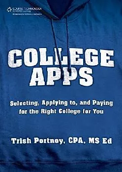 [READ] -  College Apps: Selecting, Applying to, and Paying for the Right College for You